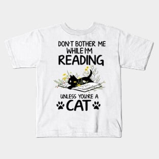 Don't Bother Me While I'm Reading Unless You're A Cat Book Lover Kids T-Shirt